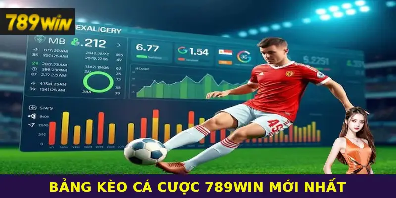 Bảng kèo cá cược 789WIN mới nhất